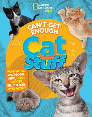Can't Get Enough Cat Stuff: Fun Facts, Awesome Info, Cool Games, Silly Jokes, and More! - Mara Grunbaum,Bernard Mensah - cover