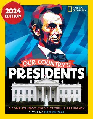 Our Country's Presidents: A Complete Encyclopedia of the U.S. Presidency, 2024 Edition - National Geographic - cover