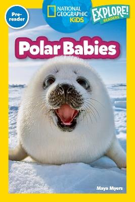 Polar Babies (National Geographic Kids Explore! Readers, Pre-Reader) - Maya Myers - cover