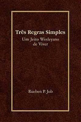 Tres Regras Simples: Um Jeito Wesleyano de Viver - Rueben P Job - cover