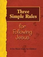 Three Simple Rules for Following Jesus: A Six-week Study for Children - Rueben Job - cover