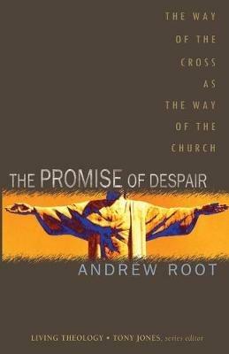 The Promise of Despair: The Way of the Cross as the Way of the Church - Andrew Root - cover
