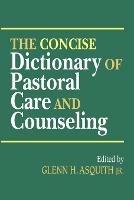 The Concise Dictionary of Pastoral Care and Counseling