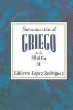 Introduccion Al Griego de la Biblia II Aeth: Introduction to Biblical Greek Vol 2 Spanish Aeth