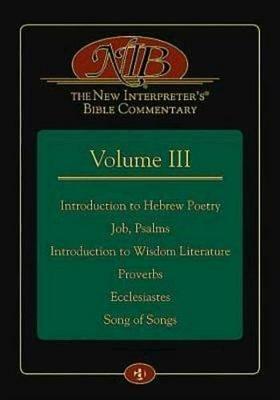 The New Interpreter's(r) Bible Commentary Volume III: Introduction to Hebrew Poetry, Job, Psalms, Introduction to Wisdom Literature, Proverbs, Ecclesiastes, Song of Songs - Irene Nowell - cover