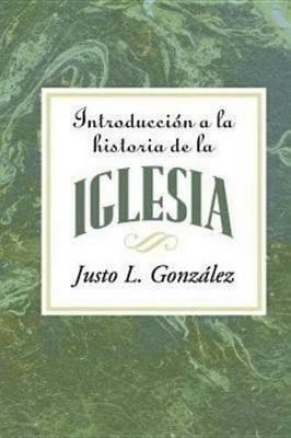 Introduccion a la Historia de la Iglesia Aeth: Introduction to the History of the Church Spanish - Justo L Gonzalez - cover