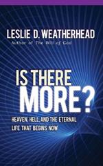 Is There More: Heaven, Hell, and the Eternal Life That Begins Now