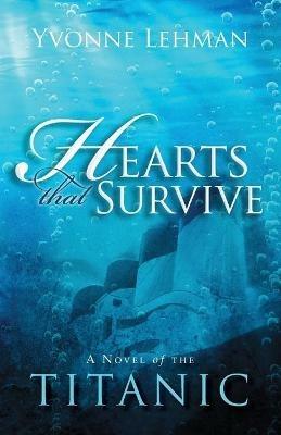 Hearts That Survive: A Novel of the 'Titanic' - Yvonne Lehman - cover