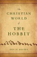 Christian World of The Hobbit, The - Devin Brown - cover