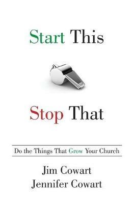 Start This, Stop That: Do the Things That Grow Your Church - Jim Cowart,Jennifer Cowart - cover