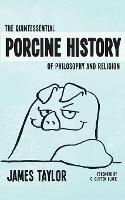 Quintessential Porcine History Of Philosophy & Religion, The
