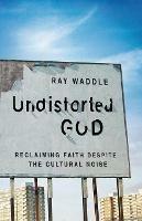 Undistorted God - Ray Waddle - cover