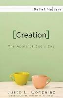 Creation: The Apple of God's Eye - Justo L. Gonzalez - cover