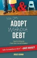 You Can Adopt Without Debt - Julie Leanne Gumm - cover