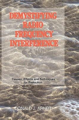 Demystifying Radio Frequency Interference: Causes and Techniques for Reduction - Donald J. Arndt - cover