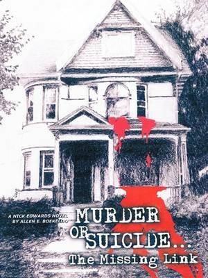 Murder Or Suicide - The Missing Link: Nick Edwards Novel - Allen E. Boekeloo - cover