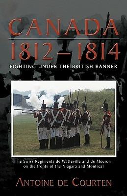 Canada 1812-1814: Swiss Regiments - Antoine De Courten - cover