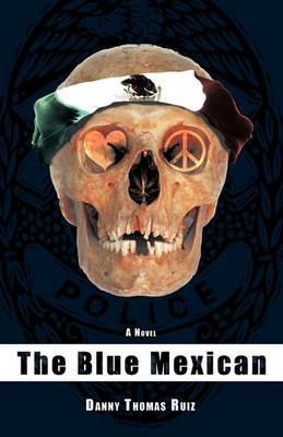The Blue Mexican: A Novel - Danny Thomas Ruiz - cover