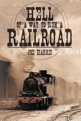 Hell of a Way to Run a Railroad - Joe Harris - cover