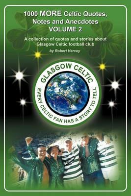 1,000 More Celtic, Quotes, Notes and Anecdotes - Robert Harvey - cover