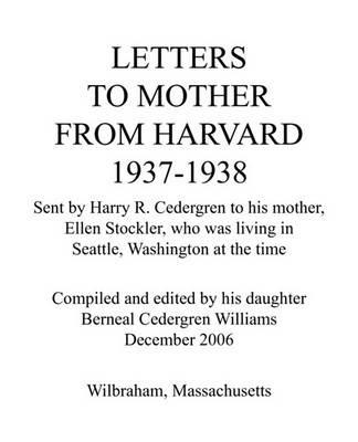 Letters to Mother from Harvard 1937-1938: Sent by Harry R. Cedergren to His Mother, Ellen Stockler, Who Was Living in Seattle, Washington at the Time - Cedergren Wi Berneal Cedergren Williams - cover