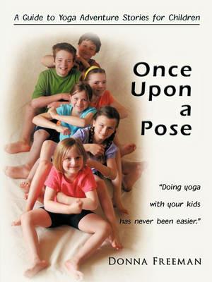 Once Upon a Pose: A Guide to Yoga Adventure Stories for Children - Freeman Donna Freeman,Donna Freeman - cover