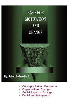 Basis for Motivation and Change - Robert DuPrey Ph.D. - cover