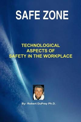 Safe Zone: Technological Aspects of Safety in the Workplace - Robert DuPrey - cover
