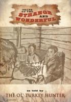 Tales of the Strange and Wonderful: as Told by The Ol' Turkey Hunter