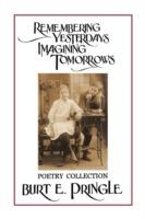 Remembering Yesterdays Imagining Tomorrows: Poetry Collection - Burt E. Pringle - cover