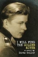 I Will Find the Golden River: A Novel - Dietz Heller - cover