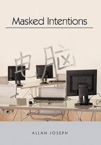Masked Intentions: Navigating a Computer Embargo On China - Allan Joseph - cover