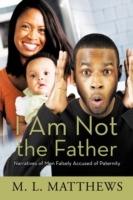 I Am Not the Father: Narratives of Men Falsely Accused of Paternity