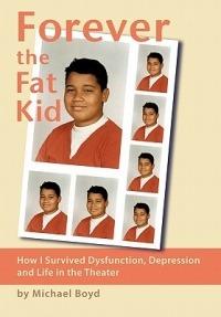 Forever the Fat Kid: How I Survived Dysfunction, Depression and Life in the Theater - Michael Boyd - cover