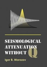 Seismological Attenuation without Q - Igor B. Morozov - cover