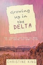 Growing Up in the Delta: The Choices You Have to Make to Get Where You Want to Go
