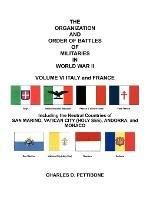 THE Organization and Order of Battle of Militaries in World War II: VOLUME VI ITALY and FRANCE Including the Neutral Countries of San Marino, Vatican City (Holy See), Andorra, and Monaco
