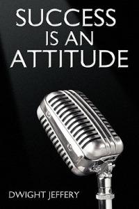 SUCCESS Is An Attitude - Dwight Jeffery - cover