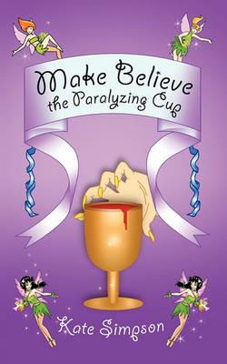 Make Believe: the Paralyzing Cup - Kate Simpson - cover