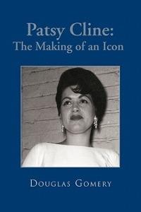 Patsy Cline: The Making of an Icon - Douglas Gomery - cover