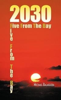 2030 / Five From The Bay - Michael Balaguera - cover