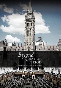 Beyond QUESTION PERIOD: Or What Really Goes on in Ottawa - ROY CULLEN - cover