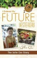 I Ordered My Future Yesterday: The Julie Cox Story - Julie Cox - cover