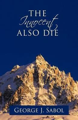 The Innocent Also Die - George J. Sabol - cover