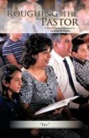 Roughing the Pastor: A Pastor's Personal Experience in Surviving the Church