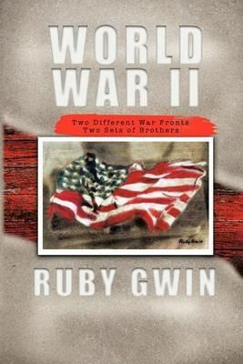 World War II: Two Different War Fronts Two Sets of Brothers - RUBY GWIN - cover