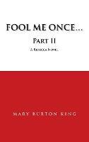 FOOL ME ONCE...Part II - MARY BURTON KING - cover