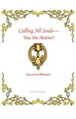 Calling All Souls-You Do Matter!: Collective Wisdoms