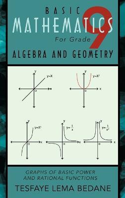 BASIC MATHEMATICS For Grade 9 ALGEBRA AND GEOMETRY: Graphs of Basic Power and Rational Functions - TESFAYE LEMA BEDANE - cover