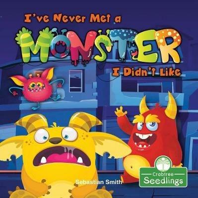 I've Never Met a Monster I Didn't Like - Sebastian Smith - cover